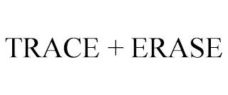 TRACE + ERASE trademark