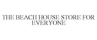 THE BEACH HOUSE STORE FOR EVERYONE trademark