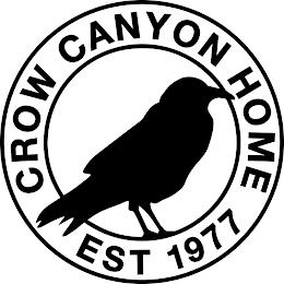 CROW CANYON HOME EST 1977 trademark