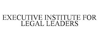 EXECUTIVE INSTITUTE FOR LEGAL LEADERS trademark