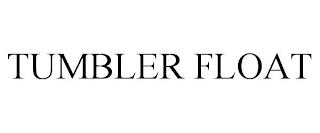 TUMBLER FLOAT trademark