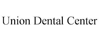 UNION DENTAL CENTER trademark