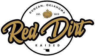 RED DIRT RAISED, DUNCAN OKLAHOMA EST 2019 trademark