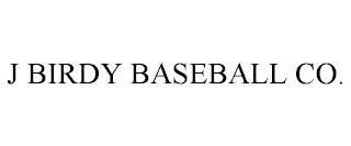 J BIRDY BASEBALL CO. trademark