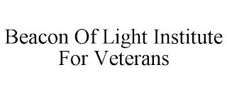 BEACON OF LIGHT INSTITUTE FOR VETERANS trademark