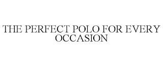 THE PERFECT POLO FOR EVERY OCCASION trademark