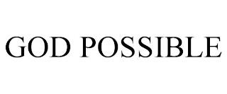 GOD POSSIBLE trademark