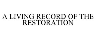 A LIVING RECORD OF THE RESTORATION trademark