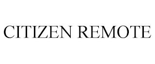 CITIZEN REMOTE trademark