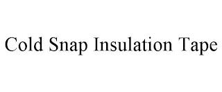 COLD SNAP INSULATION TAPE trademark