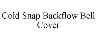 COLD SNAP BACKFLOW BELL COVER trademark