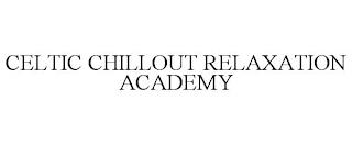 CELTIC CHILLOUT RELAXATION ACADEMY trademark