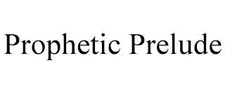 PROPHETIC PRELUDE trademark