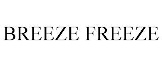 BREEZE FREEZE trademark