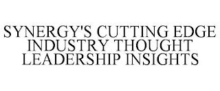 SYNERGY'S CUTTING EDGE INDUSTRY THOUGHT LEADERSHIP INSIGHTS trademark