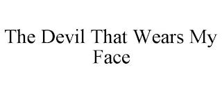 THE DEVIL THAT WEARS MY FACE trademark