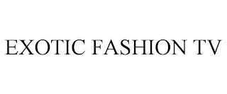 EXOTIC FASHION TV trademark