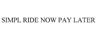 SIMPL RIDE NOW PAY LATER trademark