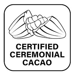 CERTIFIED CEREMONIAL CACAO trademark