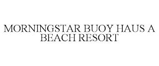 MORNINGSTAR BUOY HAUS A BEACH RESORT trademark