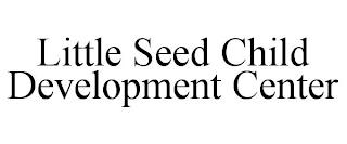 LITTLE SEED CHILD DEVELOPMENT CENTER trademark