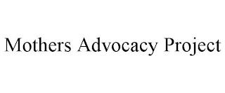 MOTHERS ADVOCACY PROJECT trademark