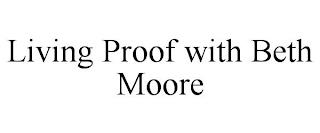 LIVING PROOF WITH BETH MOORE trademark