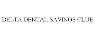 DELTA DENTAL SAVINGS CLUB trademark