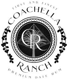 FIRST AND FINEST COACHELLA CR RANCH PREMIUM DATE RUM trademark