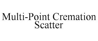 MULTI-POINT CREMATION SCATTER trademark