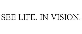 SEE LIFE. IN VISION. trademark