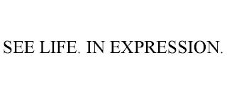 SEE LIFE. IN EXPRESSION. trademark