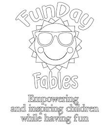 FUNDAY FABLES EMPOWERING AND INSPIRING CHILDREN WHILE HAVING FUN trademark