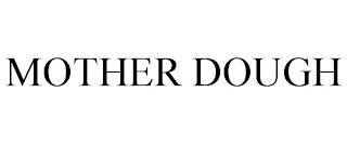 MOTHER DOUGH trademark