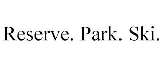 RESERVE. PARK. SKI. trademark