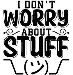 I DON'T WORRY ABOUT STUFF trademark