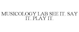 MUSICOLOGY LAB SEE IT. SAY IT. PLAY IT. trademark