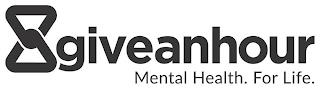 GIVEANHOUR MENTAL HEALTH. FOR LIFE. trademark