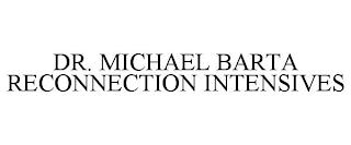 DR. MICHAEL BARTA RECONNECTION INTENSIVES trademark