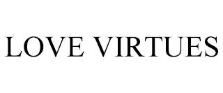 LOVE VIRTUES trademark