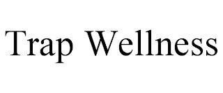 TRAP WELLNESS trademark