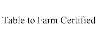 TABLE TO FARM CERTIFIED trademark