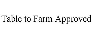 TABLE TO FARM APPROVED trademark