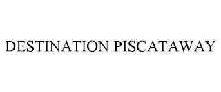 DESTINATION PISCATAWAY trademark