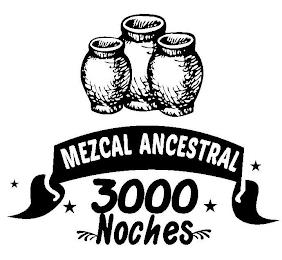 MEZCAL ANCESTRAL 3000 NOCHES trademark