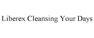 LIBEREX CLEANSING YOUR DAYS trademark