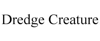 DREDGE CREATURE trademark