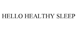 HELLO HEALTHY SLEEP trademark