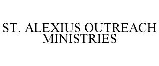 ST. ALEXIUS OUTREACH MINISTRIES trademark