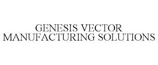 GENESIS VECTOR MANUFACTURING SOLUTIONS trademark